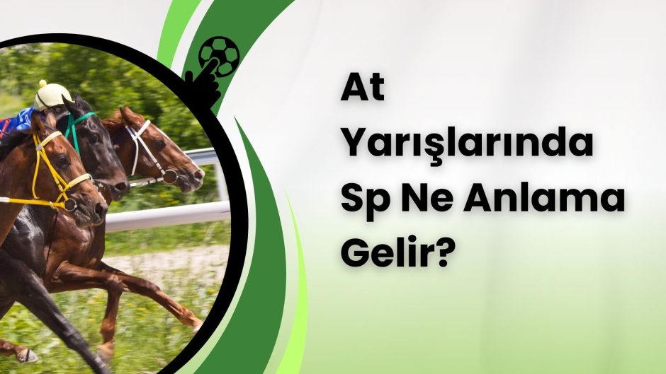 At Yarışlarında Sp Ne Anlama Gelir (1)
